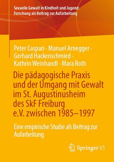 Die pädagogische Praxis und der Umgang mit Gewalt im St. Augustinusheim des SkF Freiburg e.V. zwischen 1985-1997
