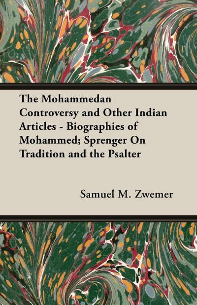 The Mohammedan Controversy and Other Indian Articles - Biographies of Mohammed; Sprenger On Tradition and the Psalter