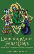 Dancing Monk Feast Days: Reflections, Creative Invitations, and Prayers