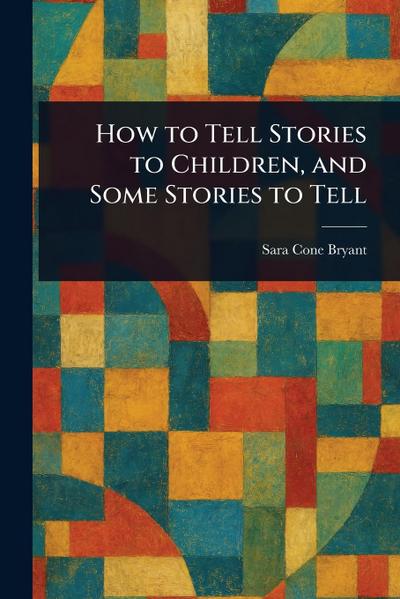 How to Tell Stories to Children, and Some Stories to Tell