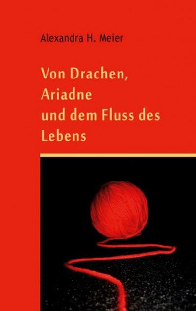 Von Drachen, Ariadne und dem Fluss des Lebens