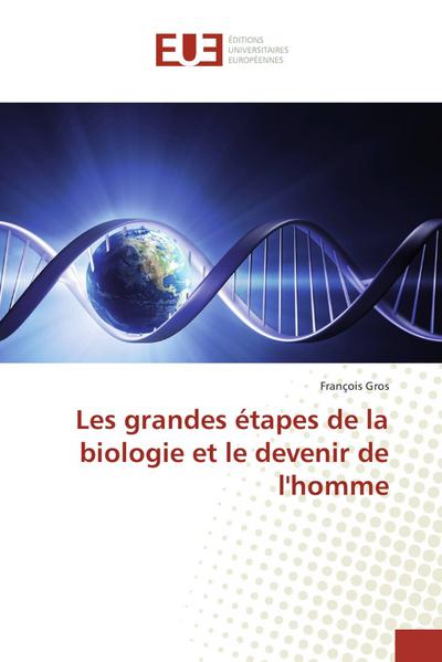 Les grandes étapes de la biologie et le devenir de l’homme