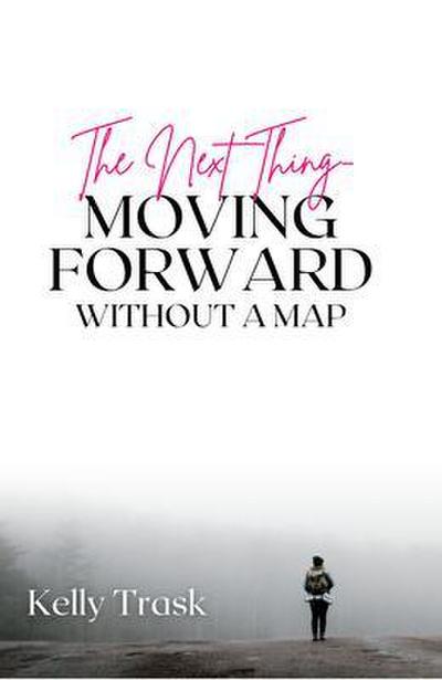 The Next Thing - Moving Forward Without a Map