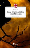 Lucy- Die Geschichte einer Mörderin. Life is a Sto