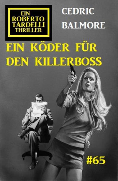 Ein Köder für den Killerboss: Ein Roberto Tardelli Thriller #65