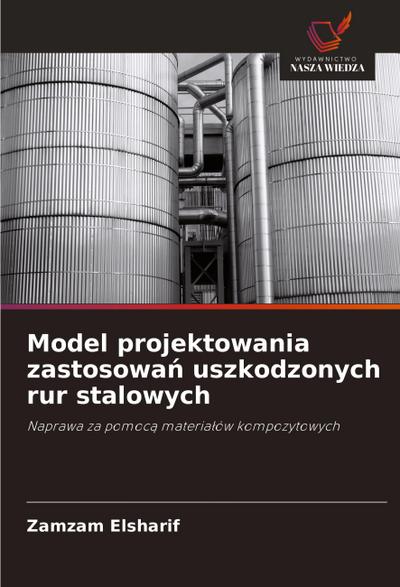 Model projektowania zastosowa¿ uszkodzonych rur stalowych