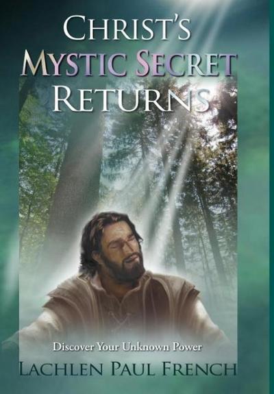 Christ’s Mystic Secret Returns: Discover Your Unknown Power