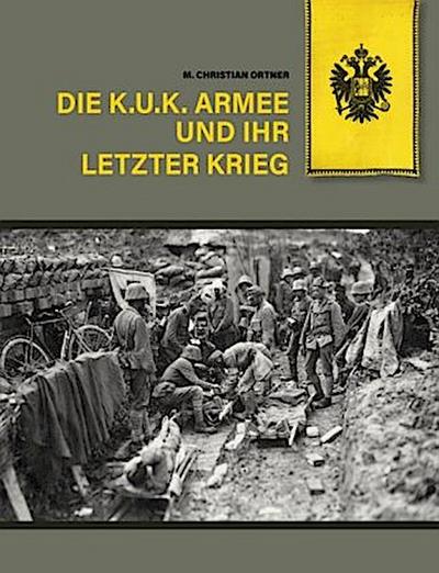 Die k.u.k. Armee und ihr letzter Krieg