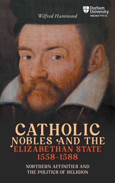 Catholic Nobles and the Elizabethan State, 1558-1588