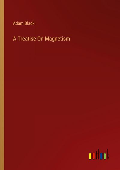 A Treatise On Magnetism