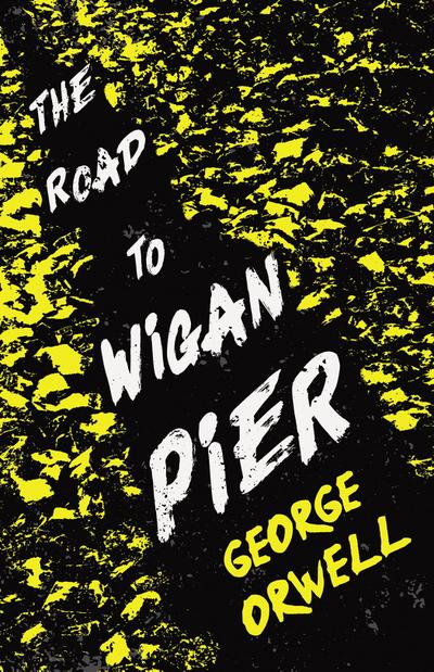 The Road to Wigan Pier (eBook, EPUB) - George Orwell