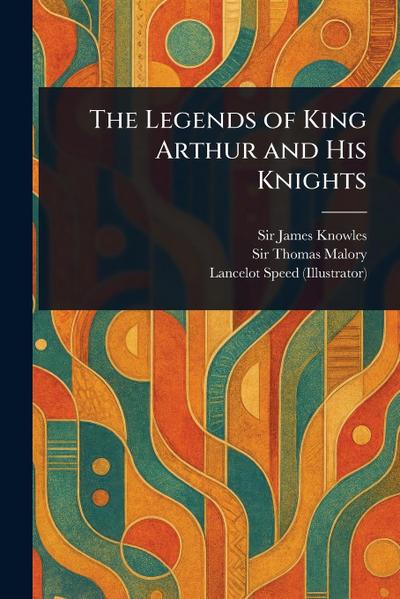 The Legends of King Arthur and His Knights