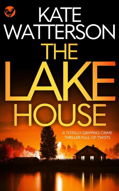 THE LAKE HOUSE a totally gripping crime thriller full of twists