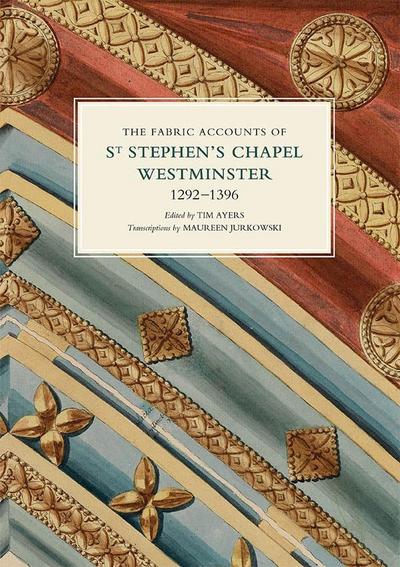 The Fabric Accounts of St Stephen’s Chapel, Westminster, 1292-1396