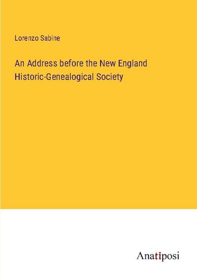 An Address before the New England Historic-Genealogical Society