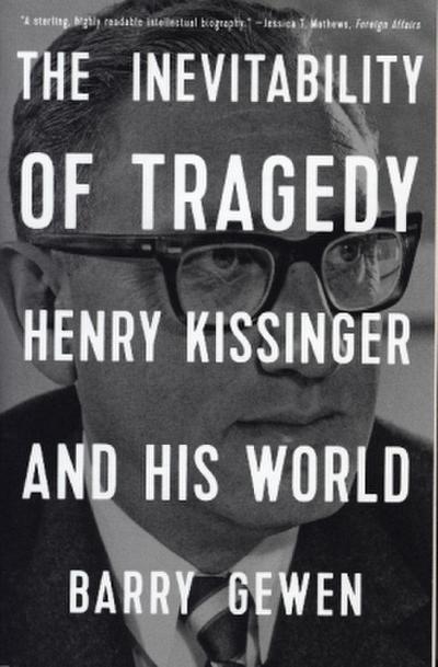 The Inevitability of Tragedy: Henry Kissinger and His World