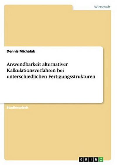 Anwendbarkeit alternativer Kalkulationsverfahren bei unterschiedlichen Fertigungsstrukturen
