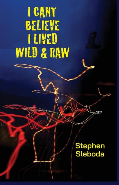 I Can’t Believe I Lived Wild & Raw