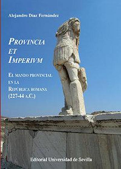 Provincia et Imperivm : el mando provincial en la República romana, 227-44 a.C.