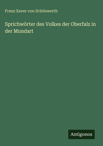 Sprichwörter des Volkes der Oberfalz in der Mundart