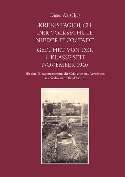 Kriegstagebuch der Volksschule Nieder-Florstadt - Geführt von der 1. Klasse seit November 1940