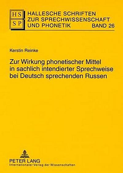 Hallesche Schriften zur Sprechwissenschaft und Phonetik Zur Wirkung phonetischer Mittel in sachlich intendierter Sprechweise bei Deutsch sprechenden Russen