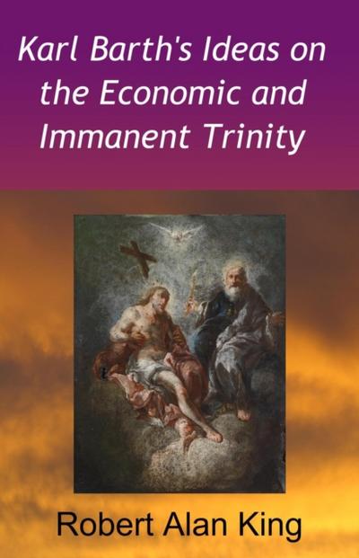 Karl Barth’s Ideas on the Economic and Immanent Trinity