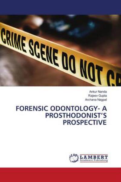 FORENSIC ODONTOLOGY- A PROSTHODONIST’S PROSPECTIVE