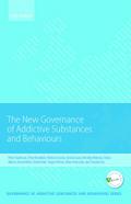 New Governance of Addictive Substances and Behaviours (Governance of Addictive Substances and Behaviours Series)