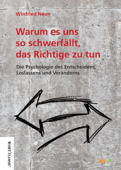 Warum es uns so schwerfällt, das Richtige zu tun.