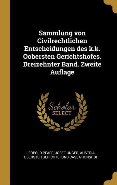 Sammlung Von Civilrechtlichen Entscheidungen Des K.K. Oobersten Gerichtshofes. Dreizehnter Band. Zweite Auflage