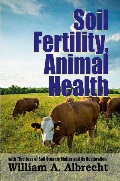 Soil Fertility, Animal Health - With "The Loss of Soil Organic Matter and its Restoration"
