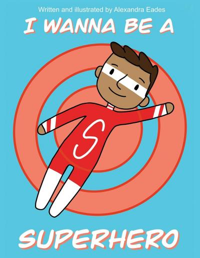 Eades, A: I Wanna be a Superhero