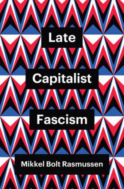 Late Capitalist Fascism