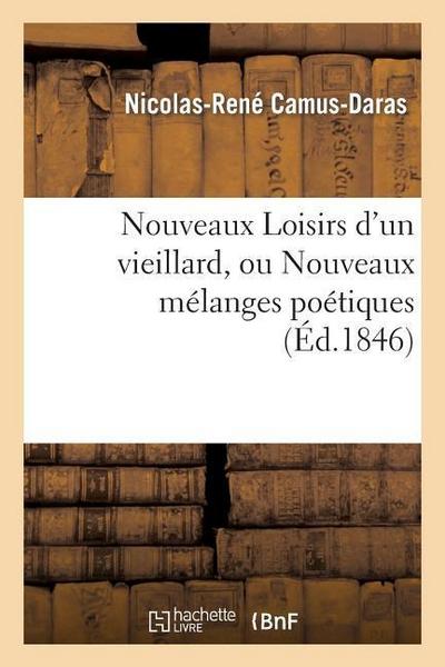 Nouveaux Loisirs d’Un Vieillard, Ou Nouveaux Mélanges Poétiques