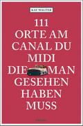 111 Orte am Canal du Midi, die man gesehen haben m
