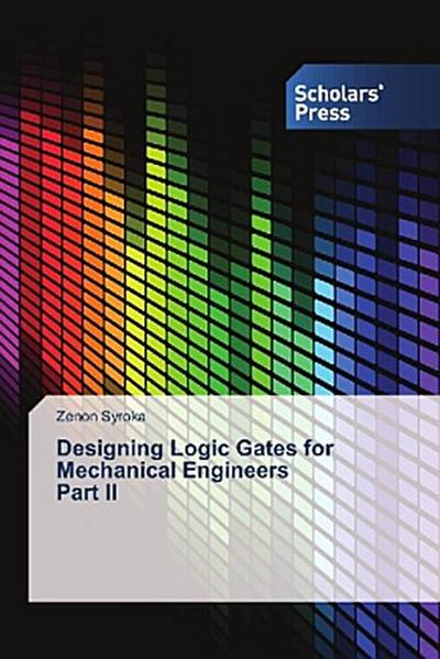 Designing Logic Gates for Mechanical Engineers Part II