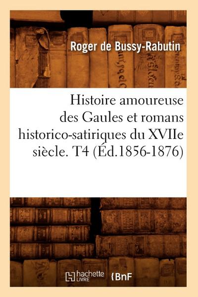 Histoire Amoureuse Des Gaules Et Romans Historico-Satiriques Du Xviie Siècle. T4 (Éd.1856-1876)