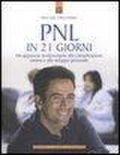 PNL in 21 giorni. Un approccio rivoluzionario alla comunicazione umana e allo sviluppo personale
