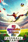 52 geniale Ideen für Fussball-Fans