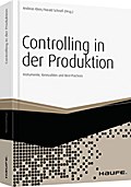 Controlling in der Produktion: Instrumente, Strategien und Best-Practices (Haufe Fachbuch)