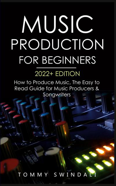 Music Production For Beginners 2022+ Edition