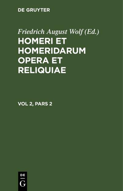 Homerus: Omeru epe = Homeri et Homeridarum opera et reliquiae. Vol 2, Pars 2