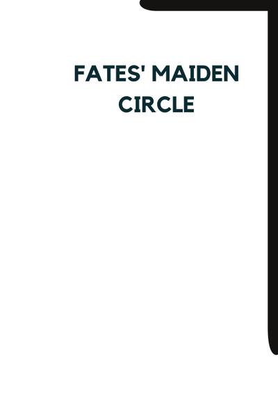 Fates’ Maiden Circle