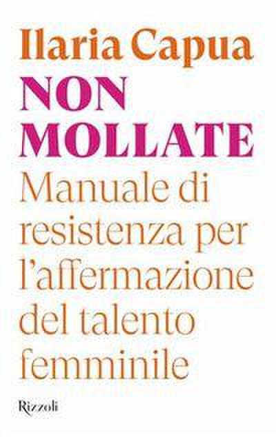 Non mollate. Manuale di resistenza per l’affermazione del talento femminile
