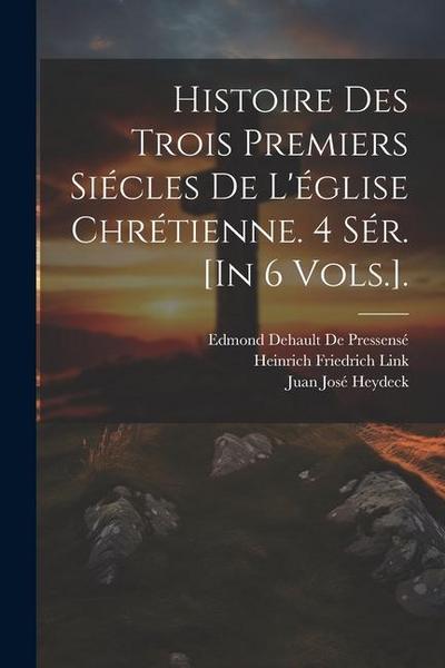Histoire Des Trois Premiers Siécles De L’église Chrétienne. 4 Sér. [In 6 Vols.].