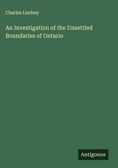 An Investigation of the Unsettled Boundaries of Ontario