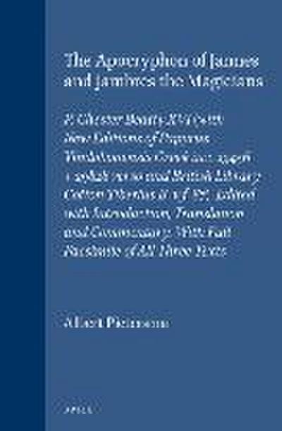 The Apocryphon of Jannes and Jambres the Magicians: P. Chester Beatty XVI (with New Editions of Papyrus Vindobonensis Greek Inv. 29456 + 29828 Verso a
