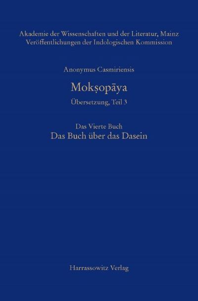 Anonymus Casmiriensis Moksopaya. Historisch-kritische Gesamtausgabe. Übersetzung, Teil 3 Der Weg zur Befreiung. Das Vierte Buch. Das Buch über das Dasein