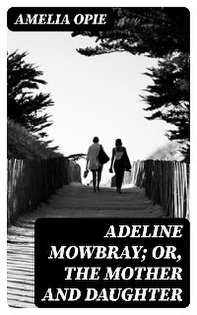 Adeline Mowbray; or, The Mother and Daughter